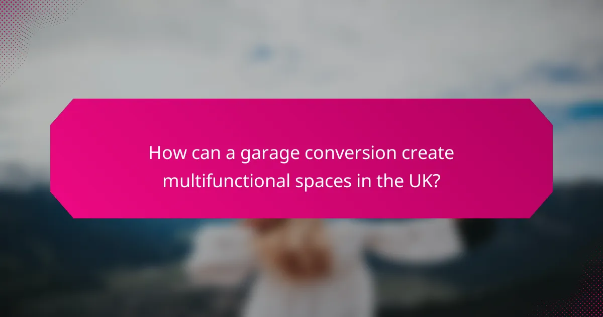 How can a garage conversion create multifunctional spaces in the UK?