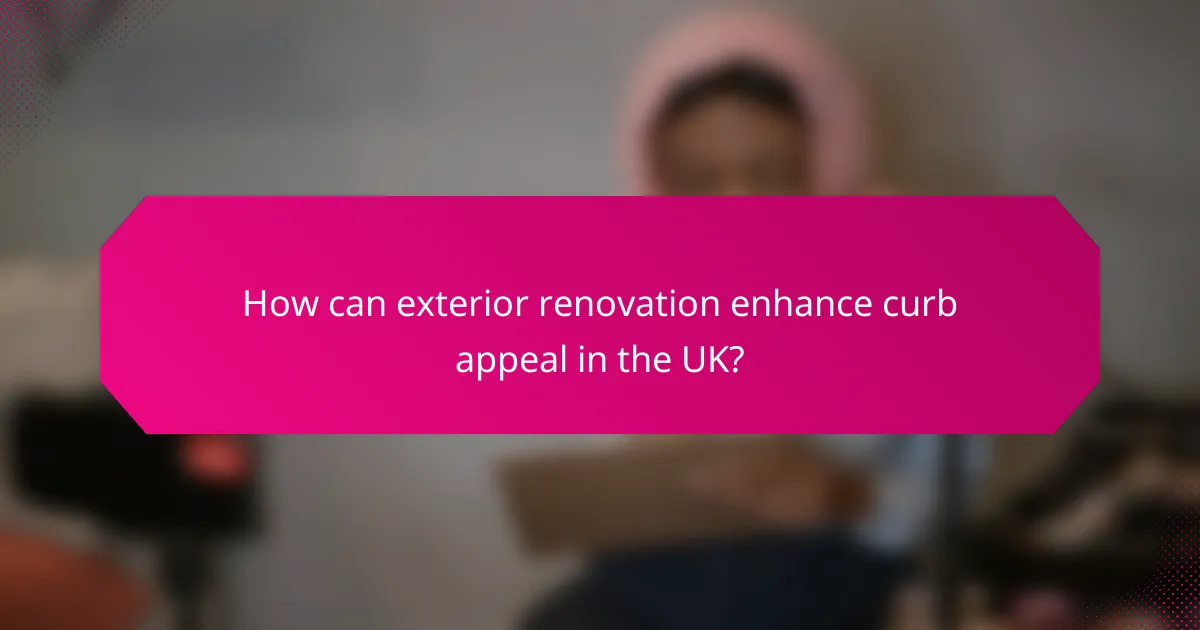 How can exterior renovation enhance curb appeal in the UK?