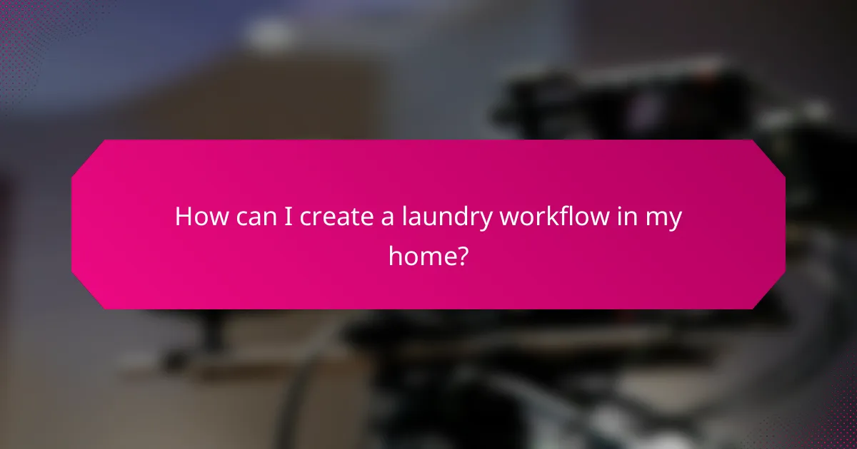 How can I create a laundry workflow in my home?