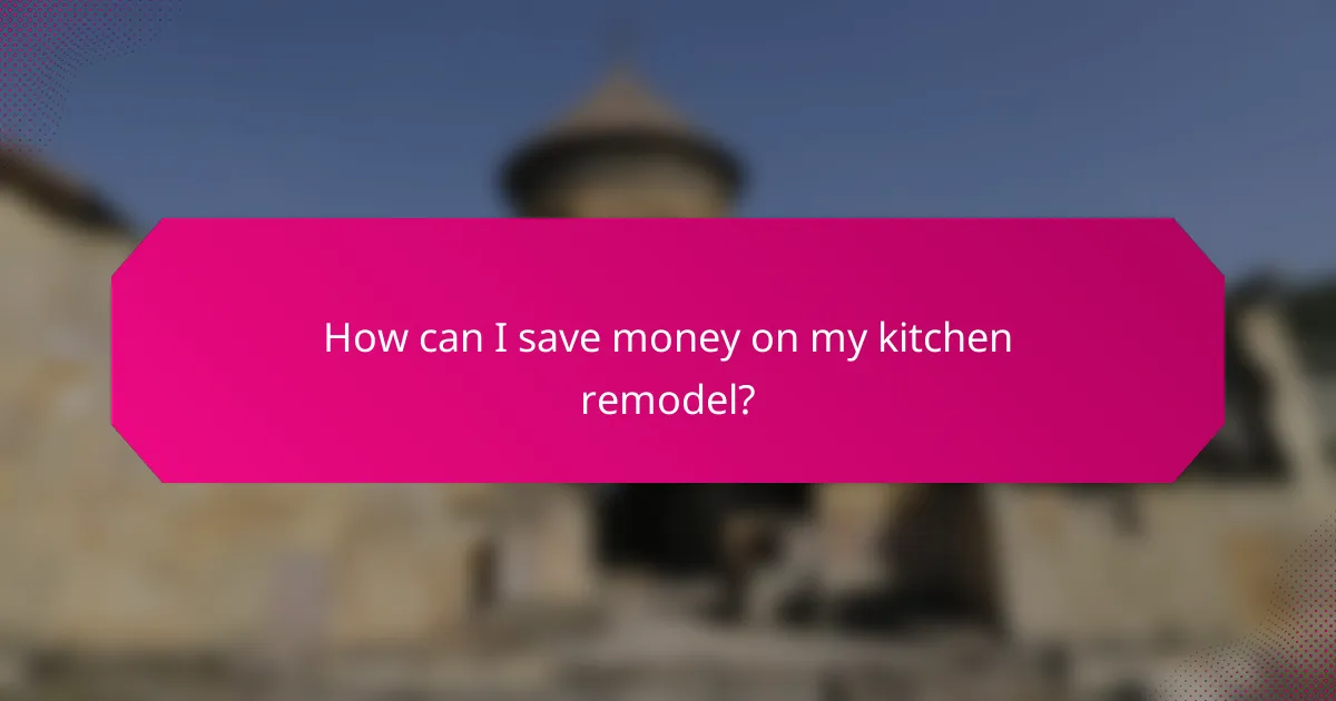 How can I save money on my kitchen remodel?