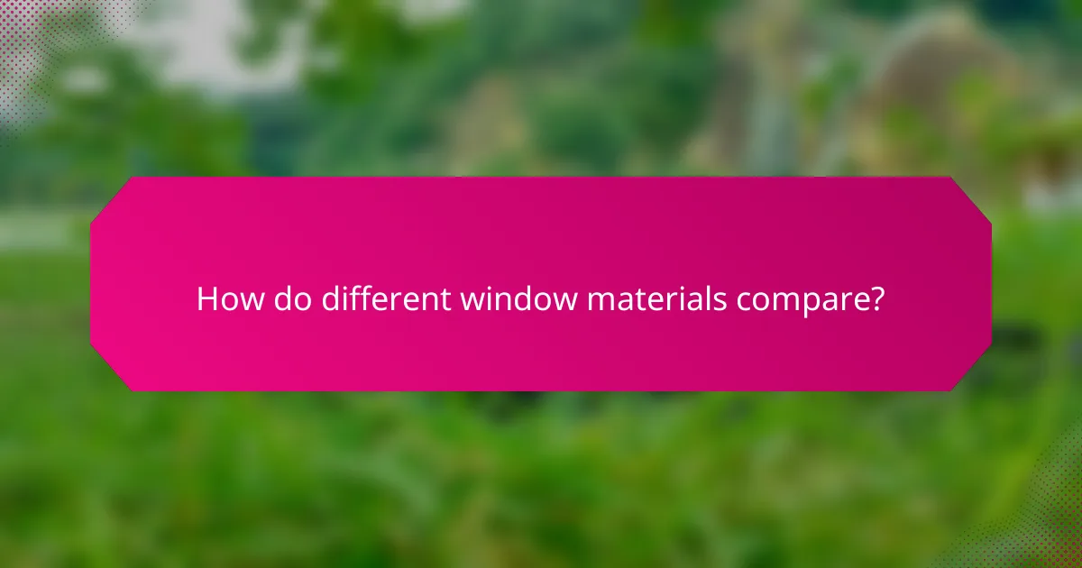 How do different window materials compare?