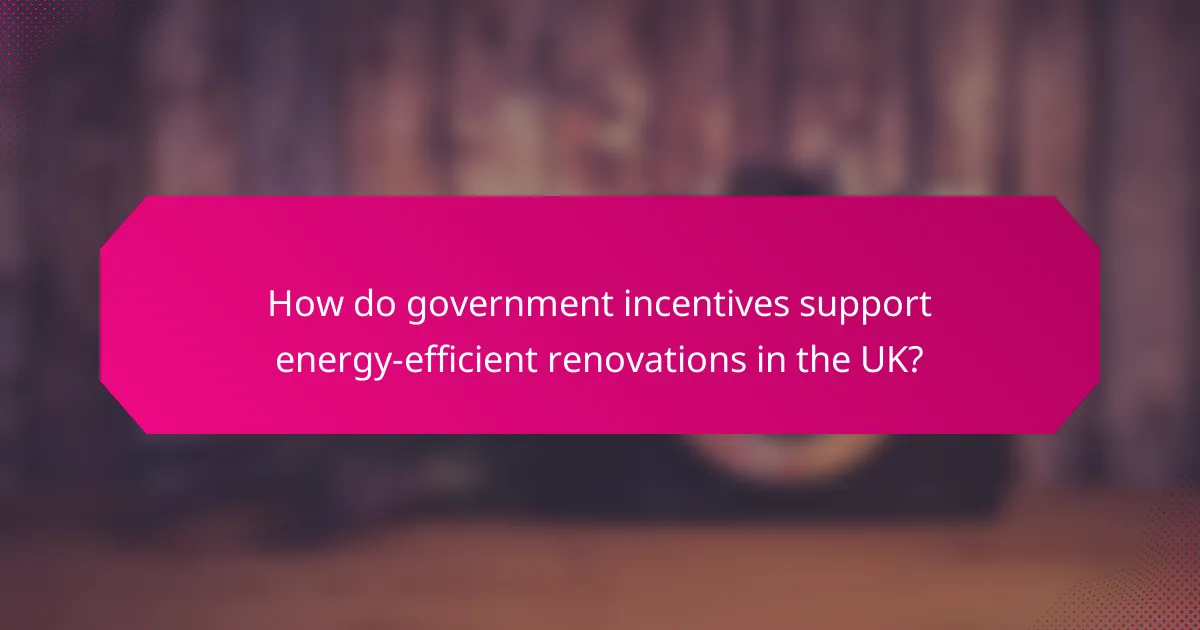 How do government incentives support energy-efficient renovations in the UK?