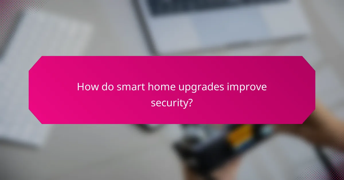 How do smart home upgrades improve security?