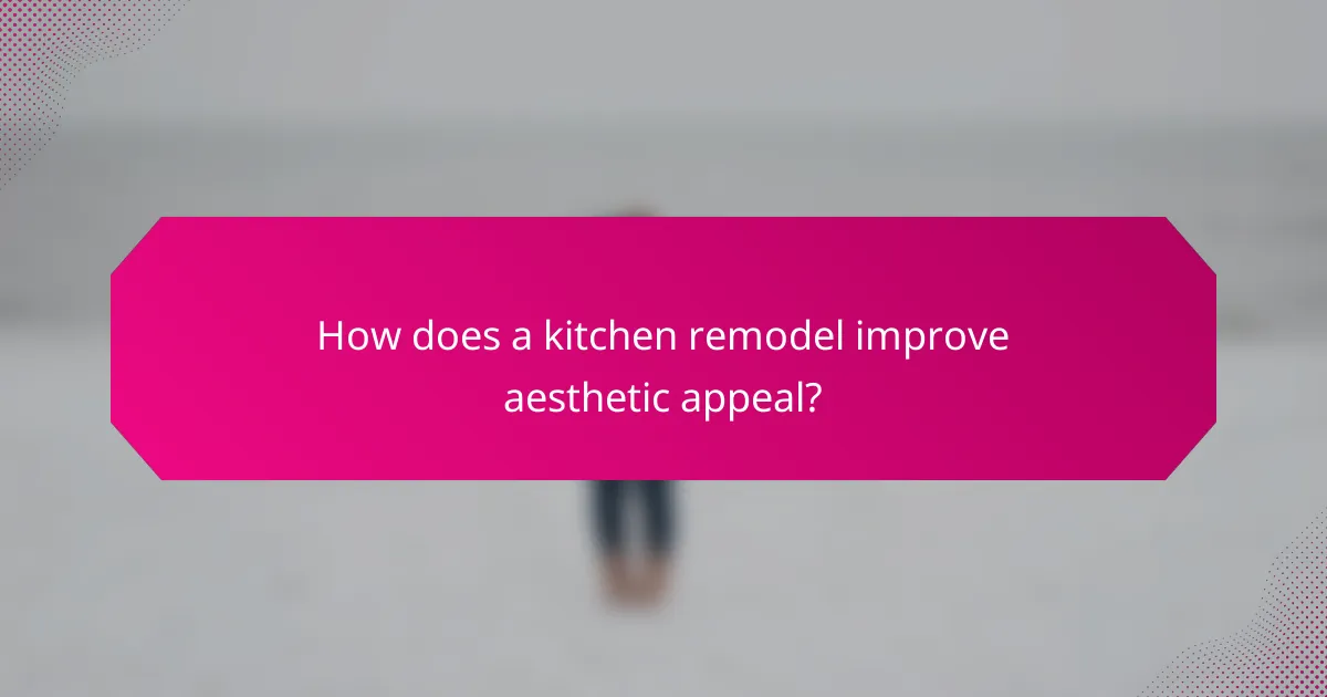 How does a kitchen remodel improve aesthetic appeal?