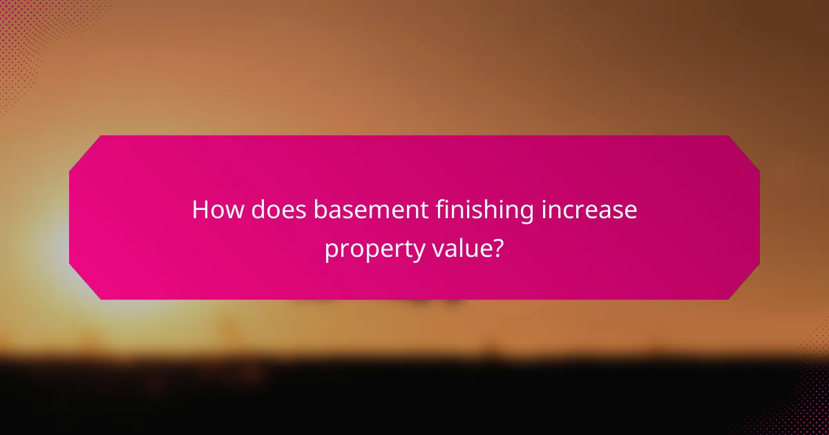How does basement finishing increase property value?