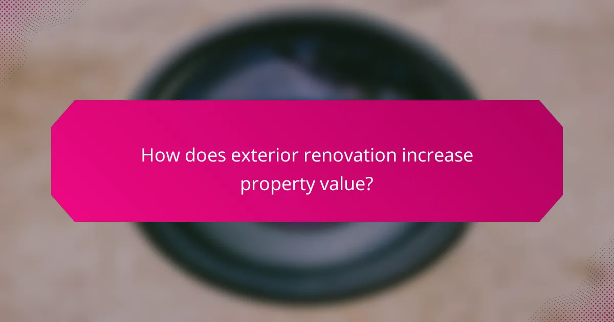 How does exterior renovation increase property value?