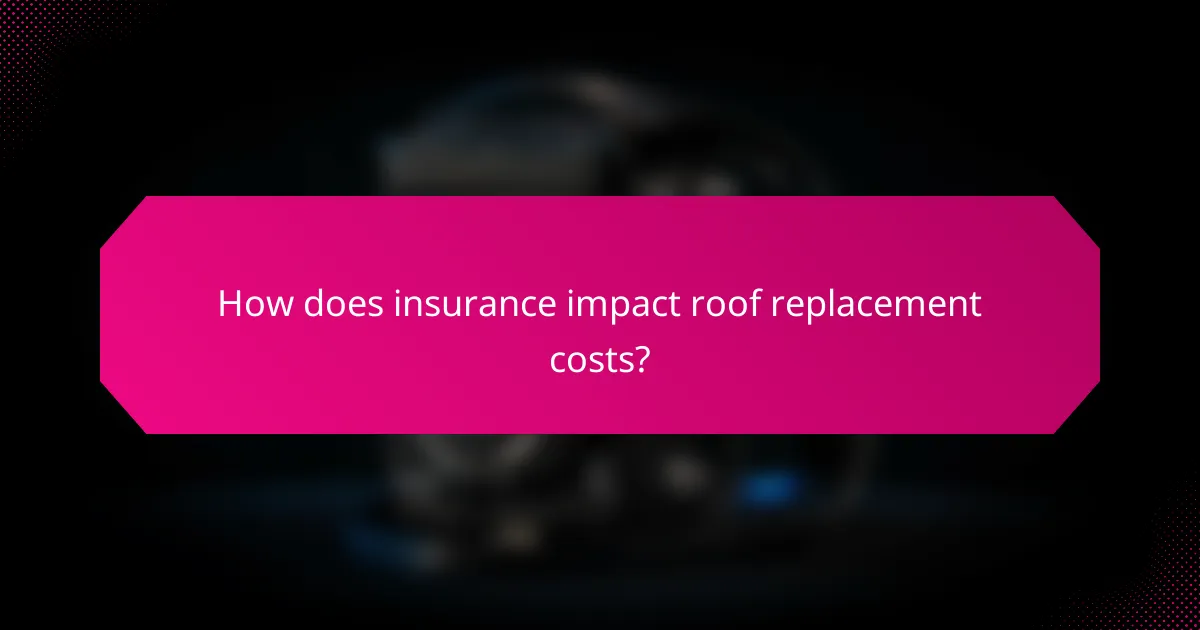 How does insurance impact roof replacement costs?