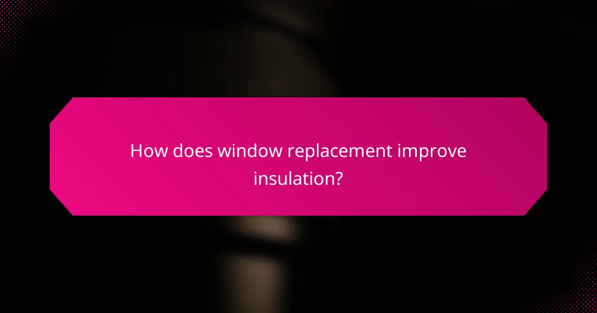 How does window replacement improve insulation?