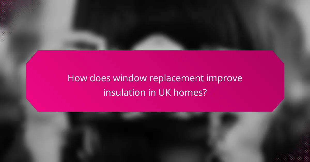 How does window replacement improve insulation in UK homes?
