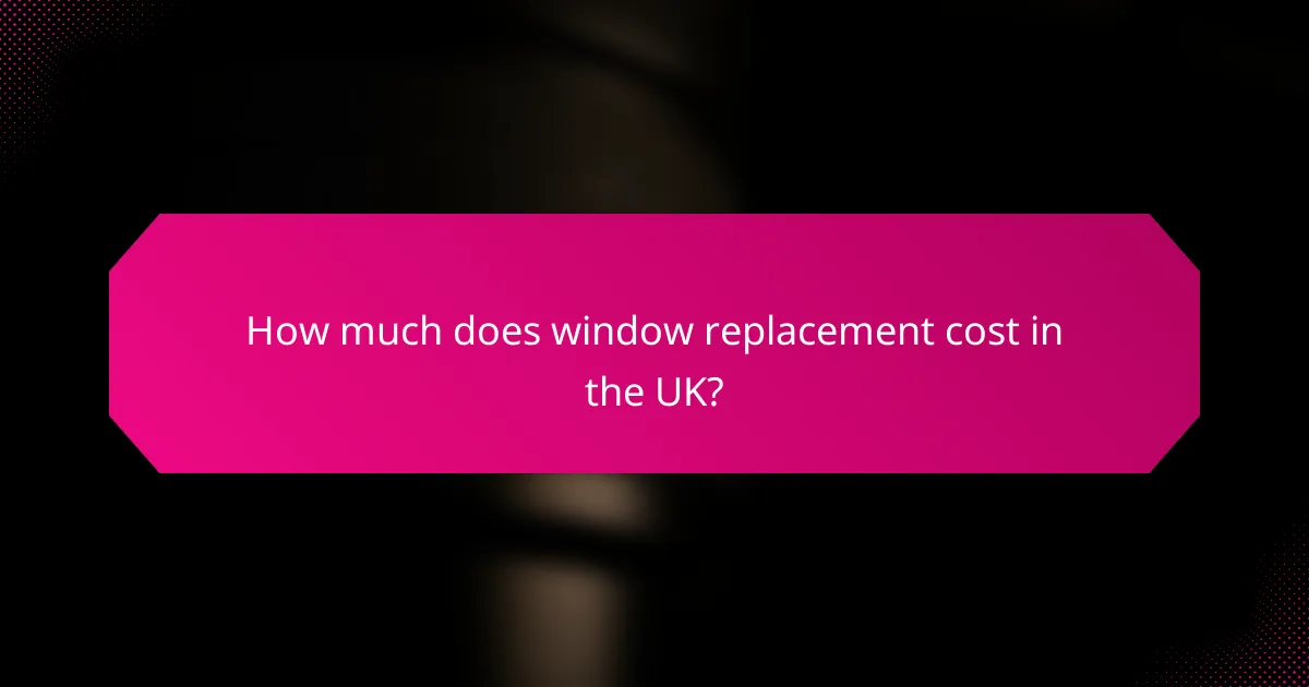 How much does window replacement cost in the UK?