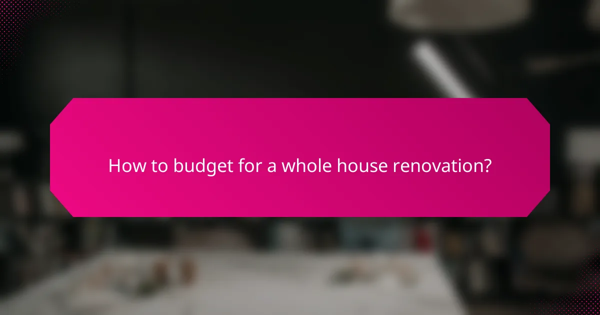 How to budget for a whole house renovation?