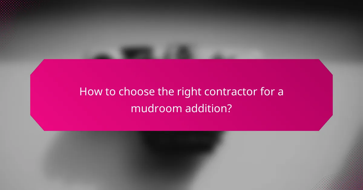 How to choose the right contractor for a mudroom addition?