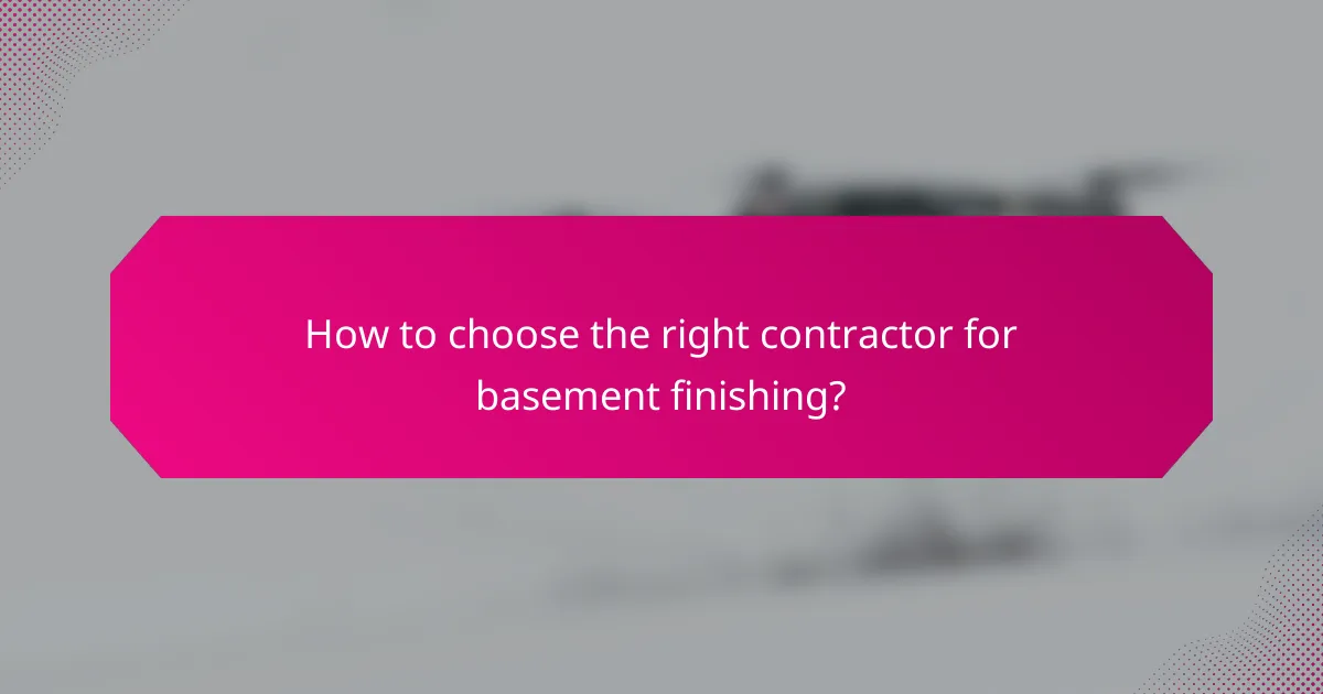 How to choose the right contractor for basement finishing?