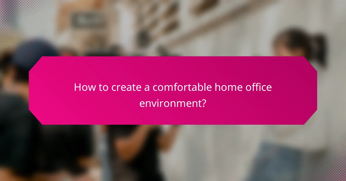 How to create a comfortable home office environment?