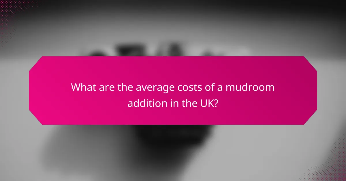 What are the average costs of a mudroom addition in the UK?