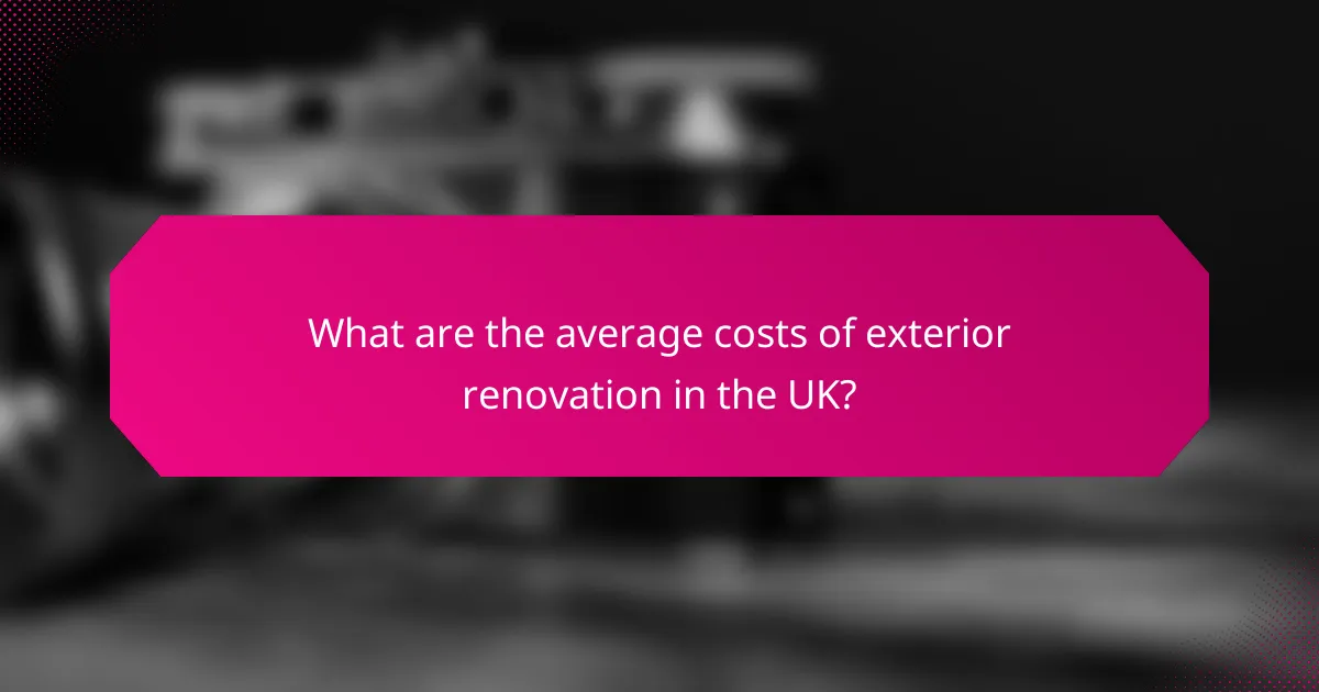 What are the average costs of exterior renovation in the UK?