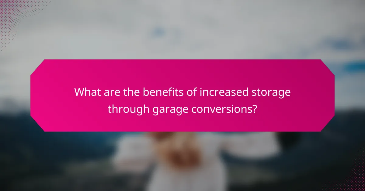 What are the benefits of increased storage through garage conversions?