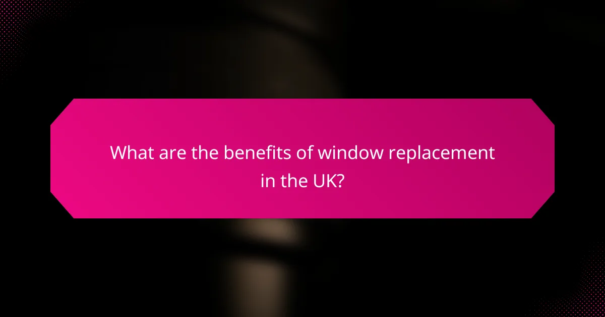 What are the benefits of window replacement in the UK?