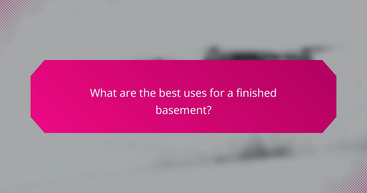 What are the best uses for a finished basement?