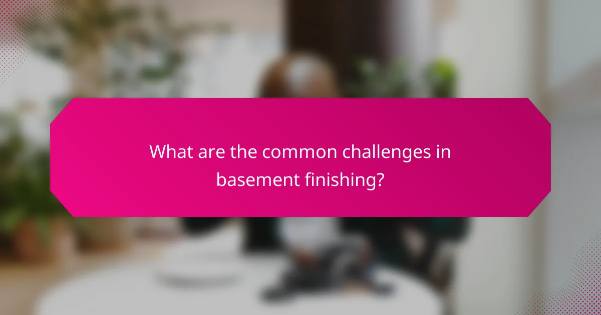 What are the common challenges in basement finishing?