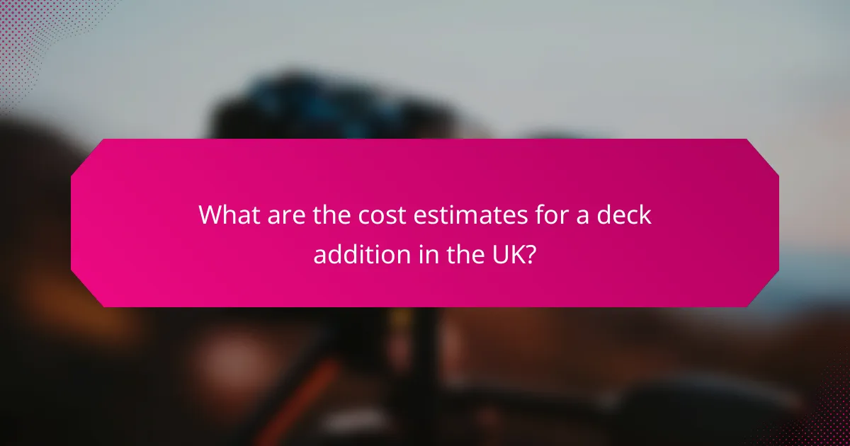 What are the cost estimates for a deck addition in the UK?