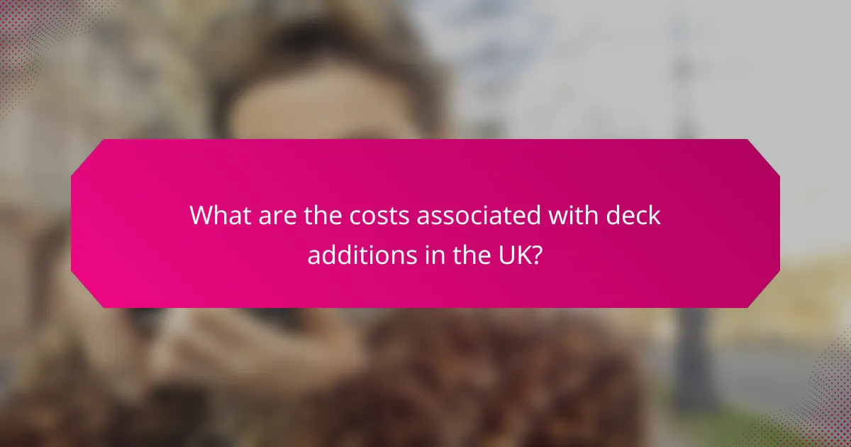 What are the costs associated with deck additions in the UK?