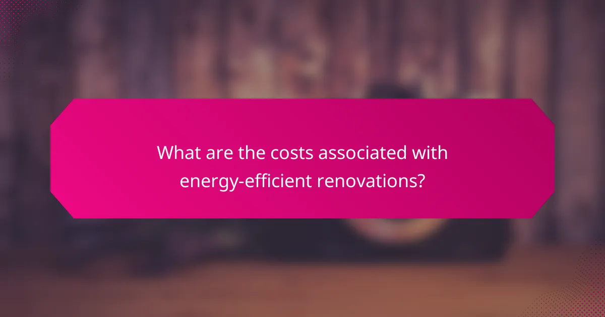 What are the costs associated with energy-efficient renovations?