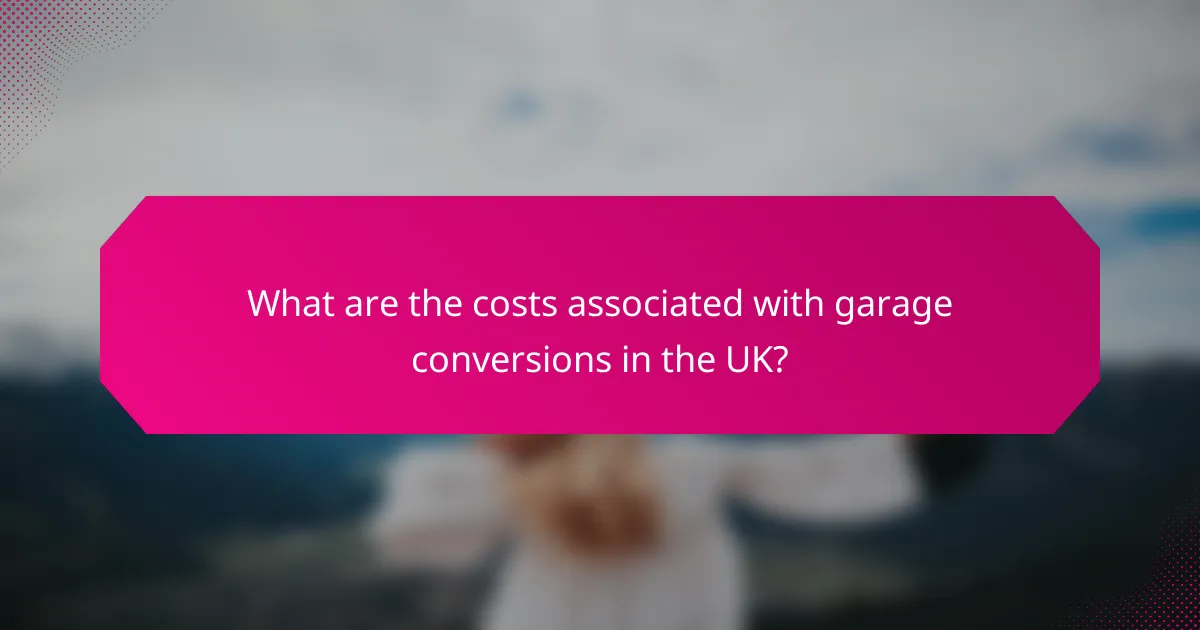 What are the costs associated with garage conversions in the UK?