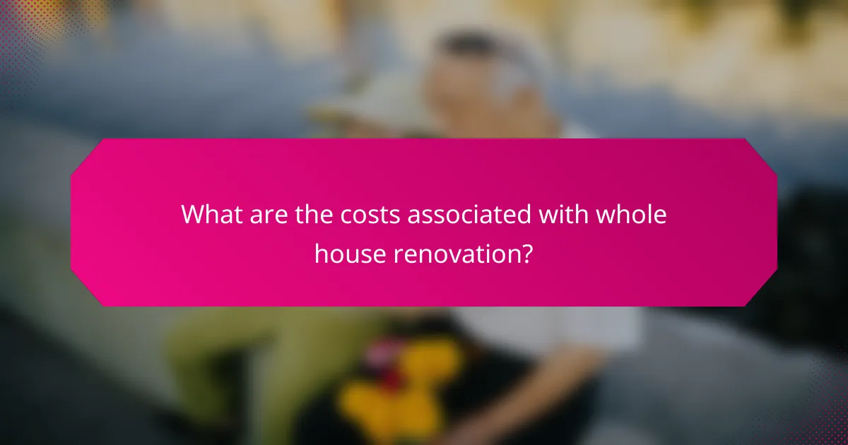 What are the costs associated with whole house renovation?