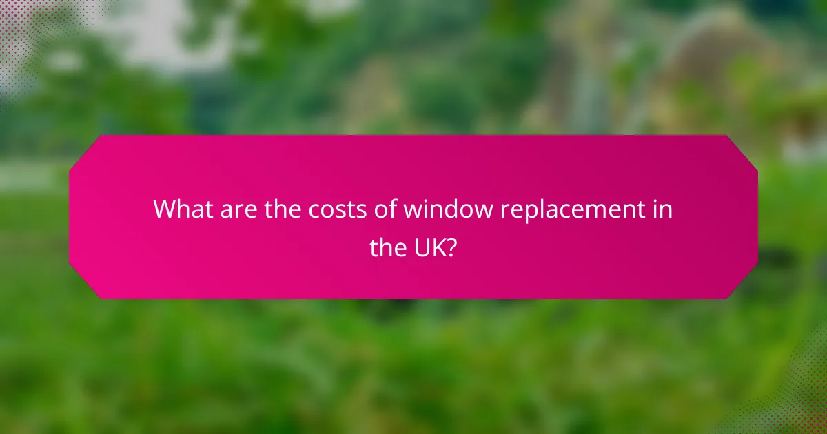 What are the costs of window replacement in the UK?