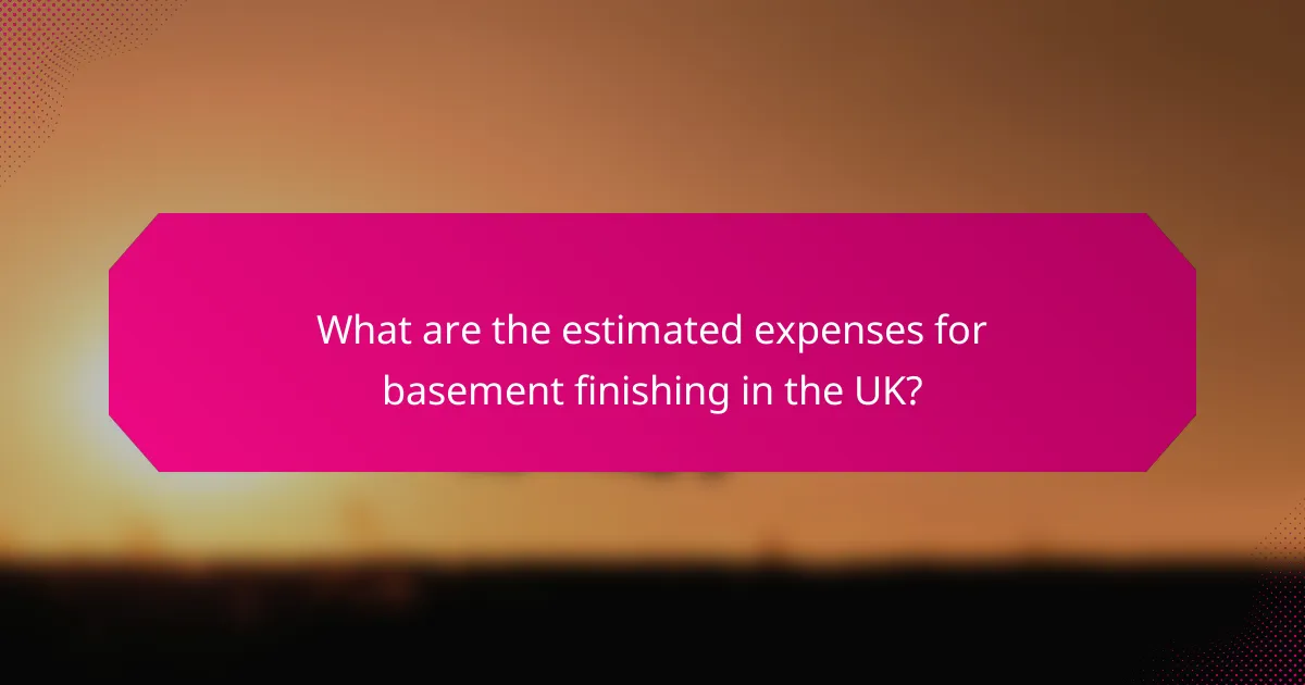 What are the estimated expenses for basement finishing in the UK?