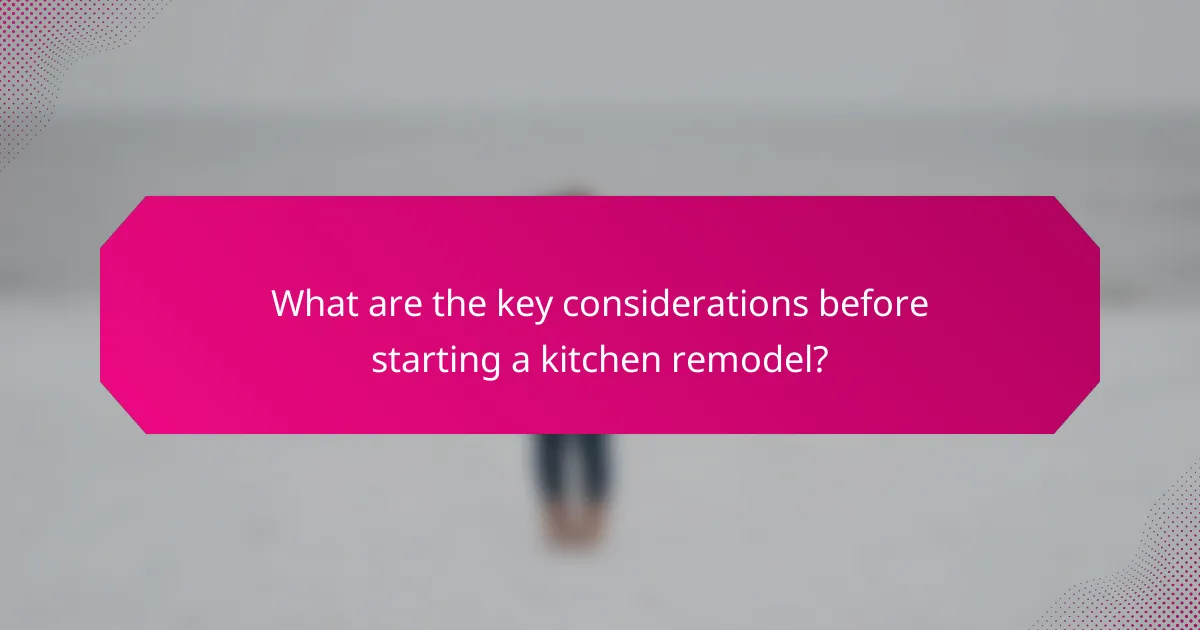 What are the key considerations before starting a kitchen remodel?