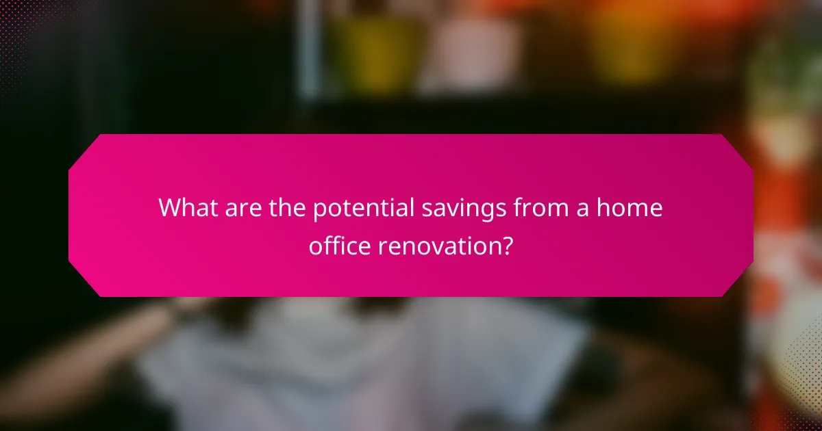 What are the potential savings from a home office renovation?