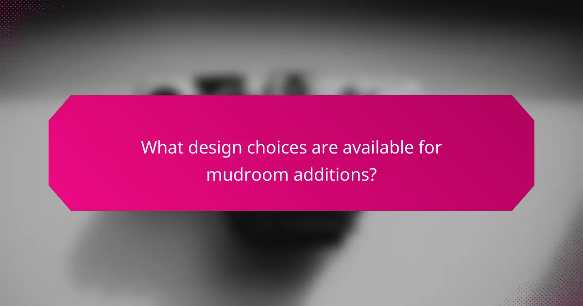 What design choices are available for mudroom additions?