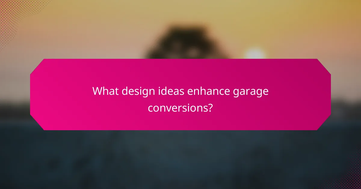 What design ideas enhance garage conversions?