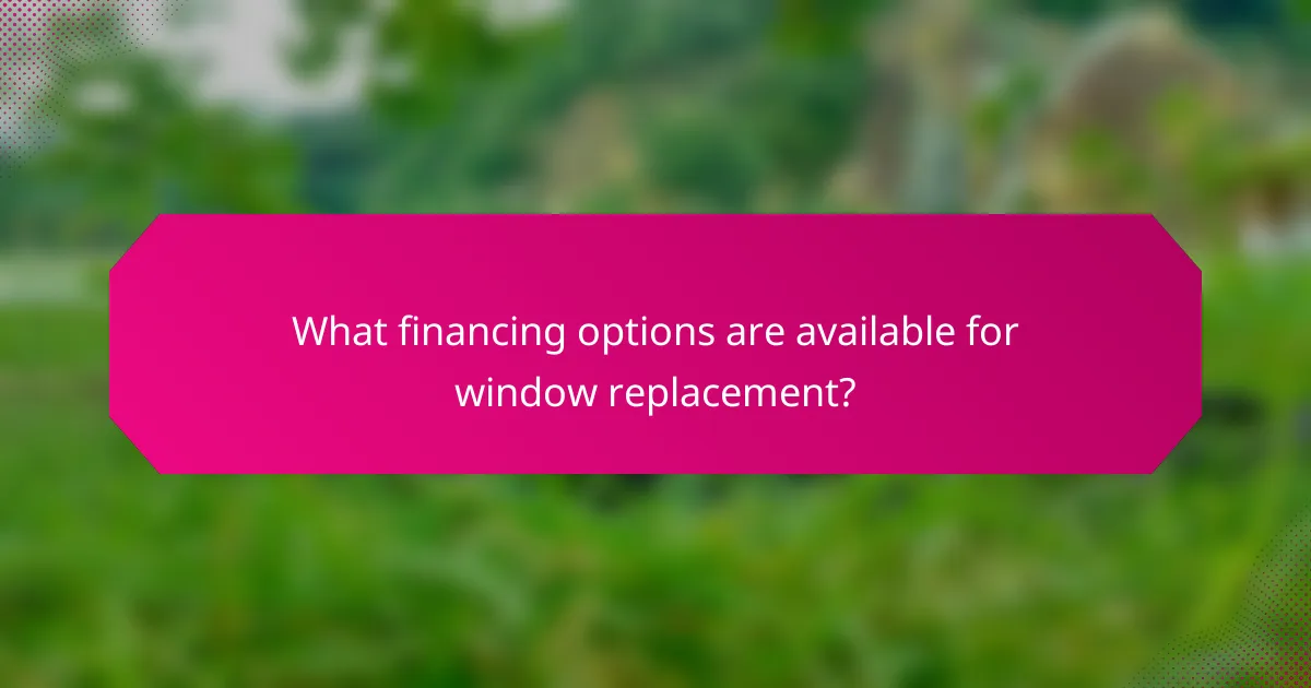 What financing options are available for window replacement?