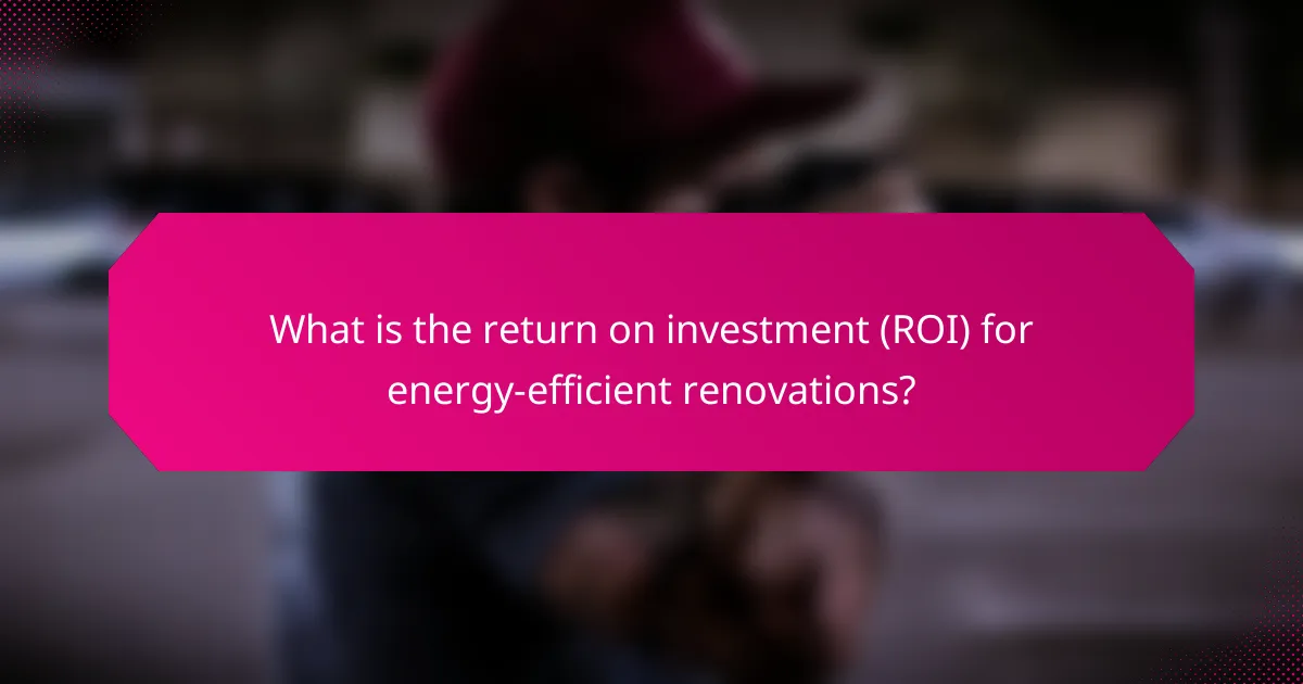 What is the return on investment (ROI) for energy-efficient renovations?