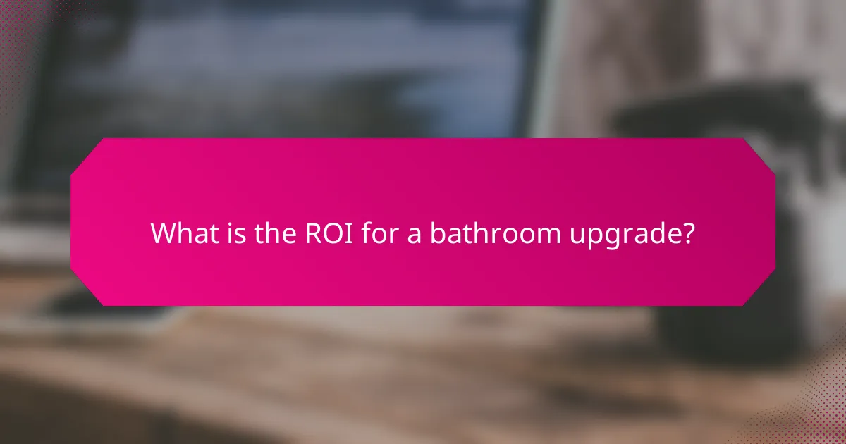 What is the ROI for a bathroom upgrade?