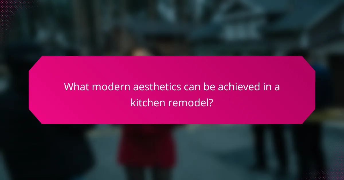 What modern aesthetics can be achieved in a kitchen remodel?