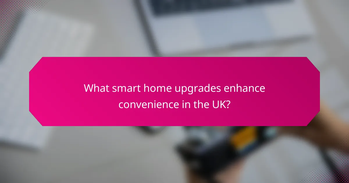 What smart home upgrades enhance convenience in the UK?