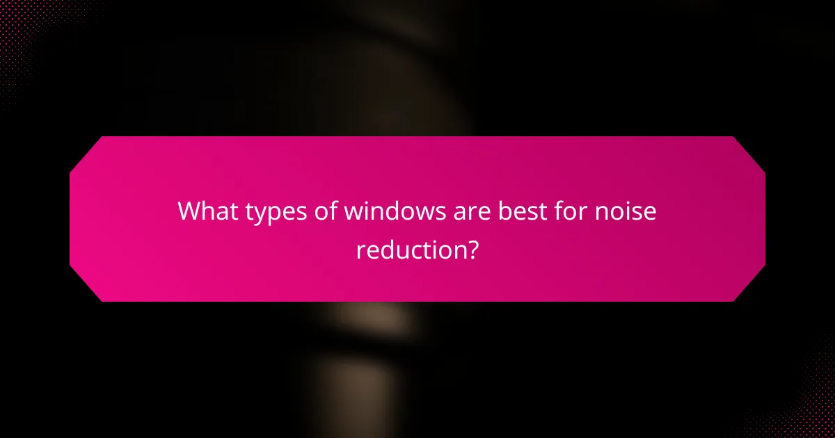 What types of windows are best for noise reduction?