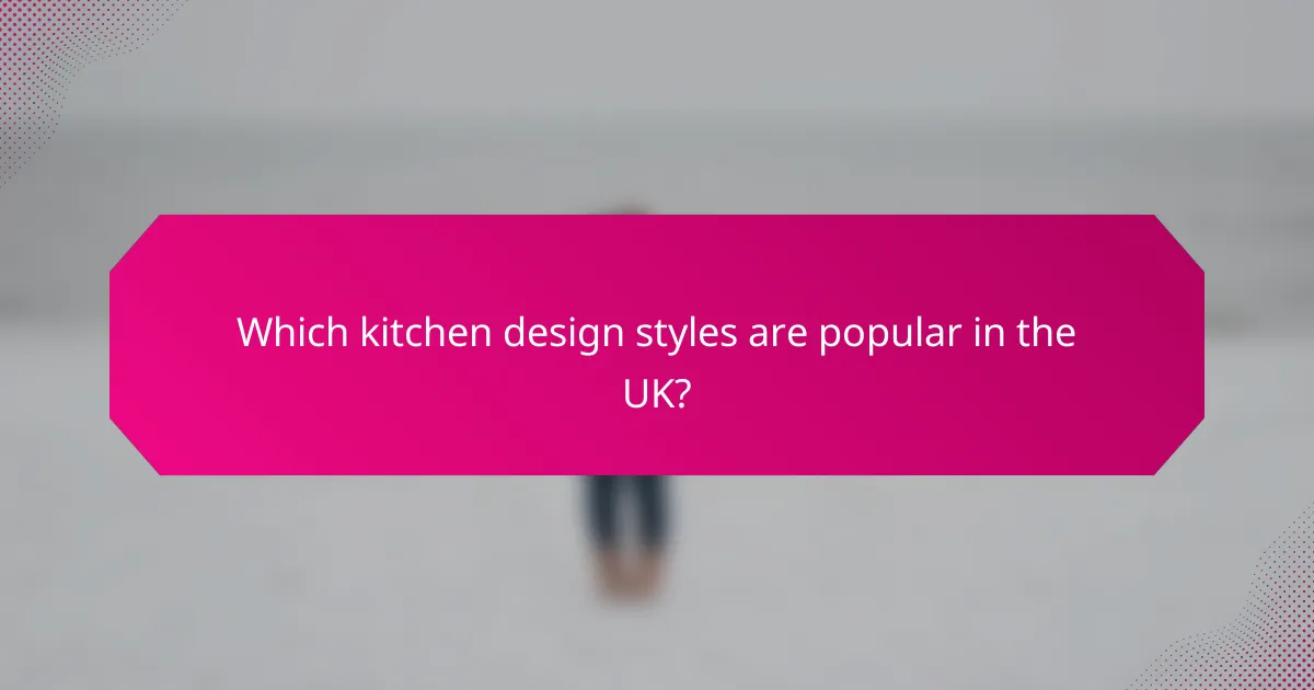 Which kitchen design styles are popular in the UK?